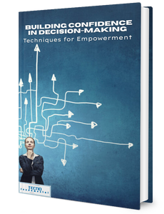 Building Confidence in Decision-Making - Techniques For Empowerment