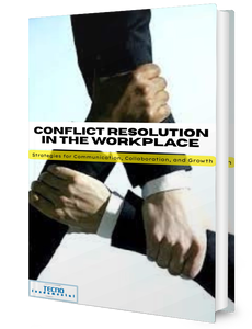 Conflict Resolution in the Workplace - Strategies For Communication, Collaboration, and Growth
