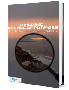 Building a Sense of Purpose - Strategies For a Meaningful Life