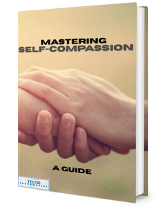 Mastering Self-Compassion - A Guide