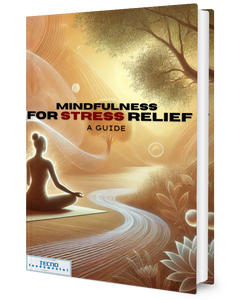 Mindfulness For Stress Relief - A Guide