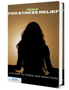 Yoga For Stress Relief -  A Guide To Poses and Practices