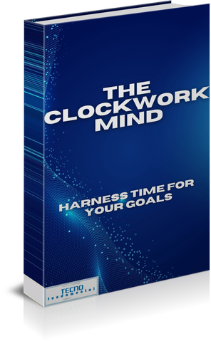 The Clockwork Mind - Harnessing Time For Your Goals