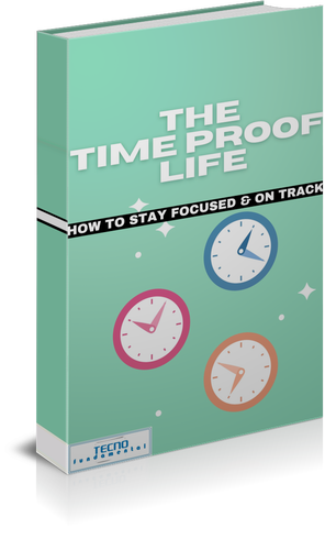 The Time-Proof Life - How To Stay Focused and on Track