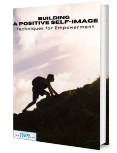 Building a Positive Self-Image - Techniques For Empowerment