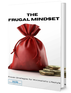 The Frugal Mindset-Proven Strategies for Minimalistic Lifestyle