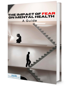 The Impact of Fear on Mental Health - A Guide