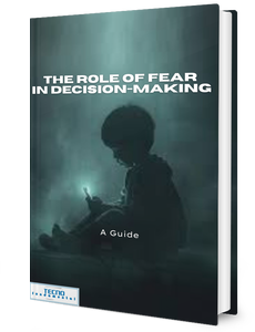 The Role of Fear in Decision-Making - A Guide
