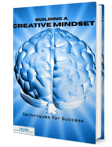 Building a Creative Mindset - Techniques for Success