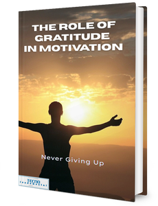The Role of Gratitude in Motivation- Never Giving Up