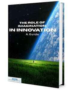 The Role of Imagination in Innovation-A Guide